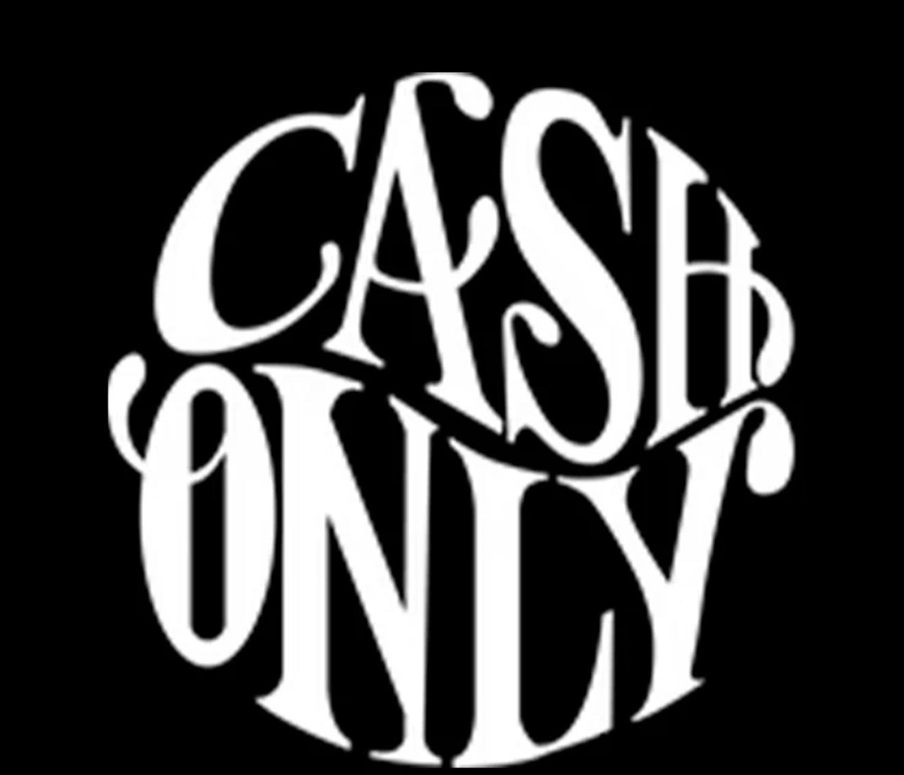 CASH ONLY